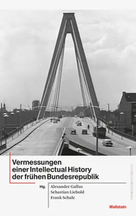 Gallus / Liebold / Schale |  Vermessungen einer Intellectual History der frühen Bundesrepublik | Buch |  Sack Fachmedien