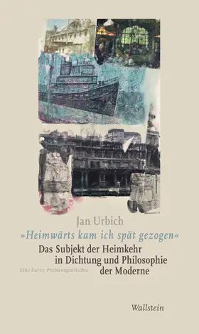 Urbich |  »Heimwärts kam ich spät gezogen«. Das Subjekt der Heimkehr in Dichtung und Philosophie der Moderne | eBook | Sack Fachmedien
