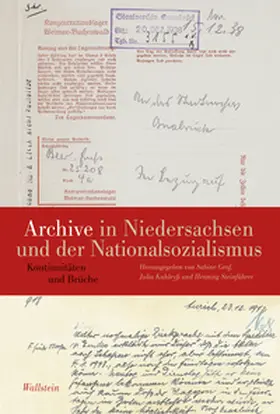 Graf / Kahleyß / Steinführer |  Archive in Niedersachsen und der Nationalsozialismus | Buch |  Sack Fachmedien