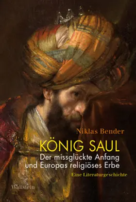 Bender |  König Saul. Der missglückte Anfang und Europas religiöses Erbe | Buch |  Sack Fachmedien