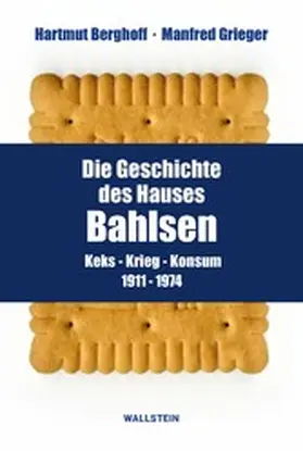 Berghoff / Grieger |  Die Geschichte des Hauses Bahlsen | eBook | Sack Fachmedien