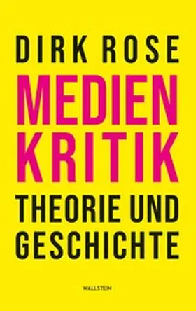 Rose |  Medienkritik – Theorie und Geschichte | eBook | Sack Fachmedien