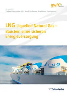 Nachtmann / Arlt / Hofmann |  LNG Liquefied Natural Gas – Baustein einer sicheren Energieversorgung | Buch |  Sack Fachmedien