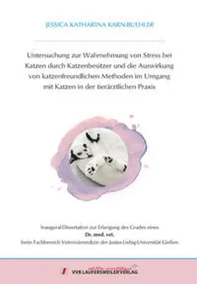 Karn-Buehler |  Untersuchung zur Wahrnehmung von Stress bei Katzen durch Katzenbesitzer und die Auswirkung von katzenfreundlichen Methoden im Umgang mit Katzen in der tierärztlichen Praxis | Buch |  Sack Fachmedien