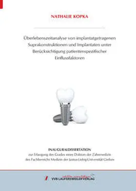 Kopka |  Überlebenszeitanalyse von implantatgetragenen Suprakonstruktionen und Implantaten unter Berücksichtigung patientenspezifischer Einflussfaktoren | Buch |  Sack Fachmedien