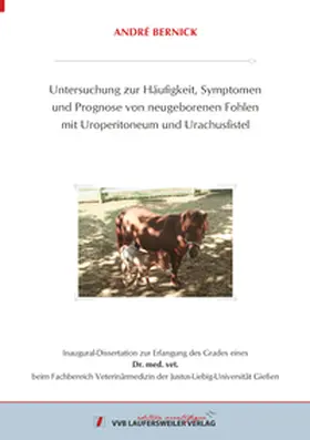 Bernick |  Untersuchung zur Häufigkeit, Symptomen und Prognose von neugeborenen Fohlen mit Uroperitoneum und Urachusfistel | Buch |  Sack Fachmedien