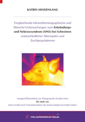 Hindenlang |  Vergleichende infrarotthermographische und klinische Untersuchungen zum Entzündungs- und Nekrosesyndrom (SINS) bei Schweinen unterschiedlicher Altersstufen und Zuchtpopulationen | Buch |  Sack Fachmedien