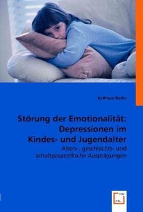 Rothe |  Störung der Emotionalität: Depressionen im Kindes- und Jugendalter. | Buch |  Sack Fachmedien