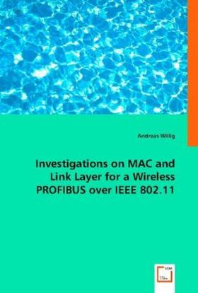 Willig |  Investigations on MAC and Link Layer for a Wireless PROFIBUS over IEEE 802.11 | Buch |  Sack Fachmedien