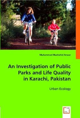 Anwar |  An Investigation of Public Parks and Life Quality in Karachi, Pakistan | Buch |  Sack Fachmedien
