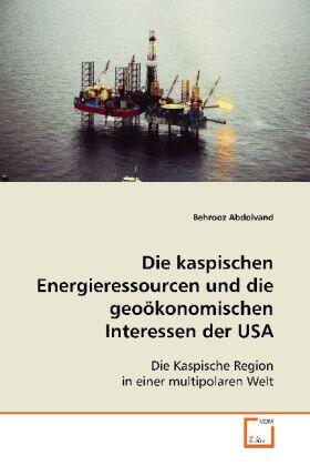Abdolvand |  Die kaspischen Energieressourcen und diegeoökonomischen Interessen der USA | Buch |  Sack Fachmedien