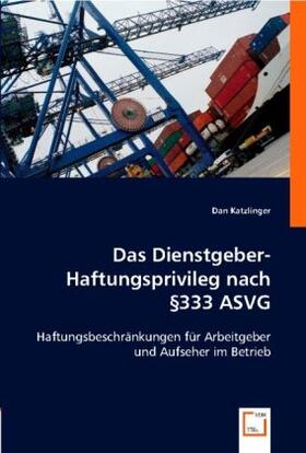 Katzlinger |  Das Dienstgeber- Haftungsprivileg nach §333 ASVG | Buch |  Sack Fachmedien