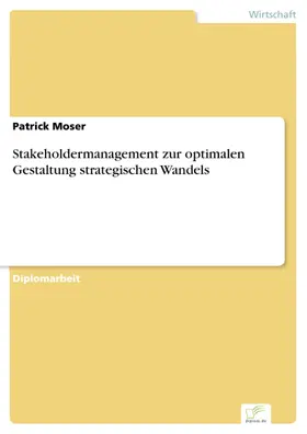 Moser |  Stakeholdermanagement zur optimalen Gestaltung strategischen Wandels | eBook | Sack Fachmedien