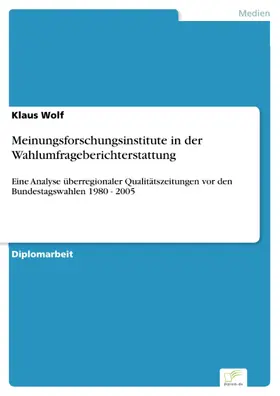 Wolf |  Meinungsforschungsinstitute in der Wahlumfrageberichterstattung | eBook | Sack Fachmedien