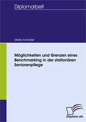 Schröder |  Möglichkeiten und Grenzen eines Benchmarking in der stationären Seniorenpflege | eBook | Sack Fachmedien
