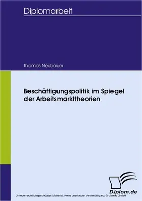 Neubauer |  Beschäftigungspolitik im Spiegel der Arbeitsmarkttheorien | eBook | Sack Fachmedien