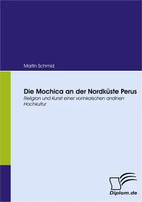 Schmid |  Die Mochica an der Nordküste Perus | eBook | Sack Fachmedien