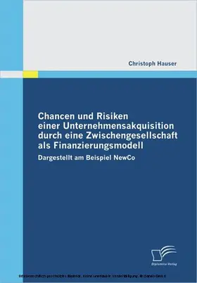 Hauser |  Chancen und Risiken einer Unternehmensakquisition durch eine Zwischengesellschaft als Finanzierungsmodell | eBook | Sack Fachmedien