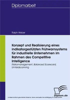 Weber |  Konzept und Realisierung eines indikatorgestützten Frühwarnsystems für industrielle Unternehmen im Rahmen des Competitive Intelligence | eBook | Sack Fachmedien