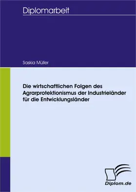 Müller |  Die wirtschaftlichen Folgen des Agrarprotektionismus der Industrieländer für die Entwicklungsländer | eBook | Sack Fachmedien