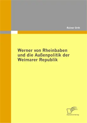 Orth |  Werner von Rheinbaben und die Außenpolitik der Weimarer Republik | eBook | Sack Fachmedien