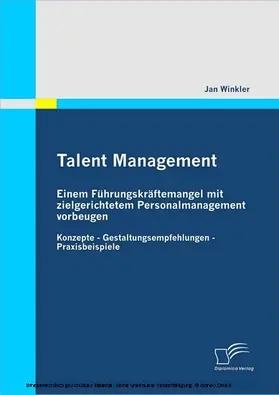 Winkler |  Talent Management: Einem Führungskräftemangel mit zielgerichtetem Personalmanagement vorbeugen | eBook | Sack Fachmedien
