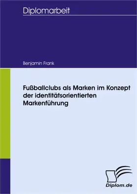 Frank |  Fußballclubs als Marken im Konzept der identitätsorientierten Markenführung | eBook | Sack Fachmedien