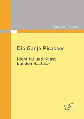Müller-Wenzel |  Die Ganja-Picassos: Identität und Kunst bei den Rastafari | eBook | Sack Fachmedien