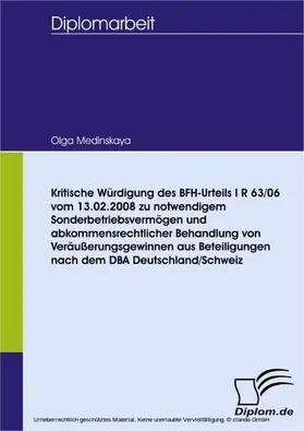 Medinskaya |  Kritische Würdigung des BFH-Urteils I R 63/06 vom 13.02.2008 zu notwendigem Sonderbetriebsvermögen und abkommensrechtlicher Behandlung von Veräußerungsgewinnen aus Beteiligungen nach dem DBA Deutschland/Schweiz | eBook | Sack Fachmedien