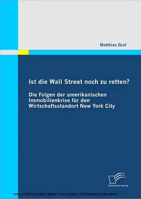Graf |  Ist die Wall Street noch zu retten? Die Folgen der amerikanischen Immobilienkrise für den Wirtschaftsstandort New York City | eBook | Sack Fachmedien