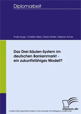 Scholz / Krupp / Hillers |  Das Drei-Säulen-System im deutschen Bankenmarkt - ein zukunftsfähiges Modell? | eBook | Sack Fachmedien