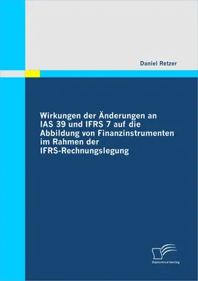 Retzer |  Wirkungen der Änderungen an IAS 39 und IFRS 7 auf die Abbildung von Finanzinstrumenten im Rahmen der IFRS-Rechnungslegung | eBook | Sack Fachmedien