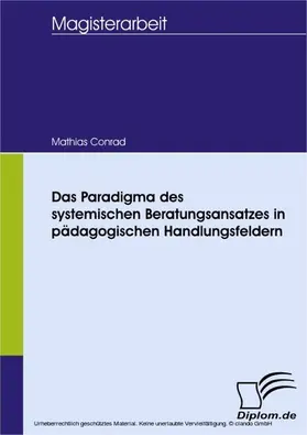 Conrad |  Das Paradigma des systemischen Beratungsansatzes in pädagogischen Handlungsfeldern | eBook | Sack Fachmedien