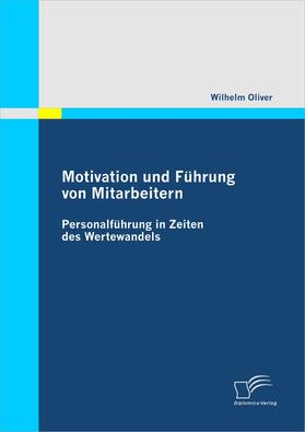 Oliver |  Motivation und Führung von Mitarbeitern: Personalführung in Zeiten des Wertewandels | eBook | Sack Fachmedien