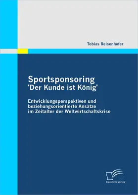 Reisenhofer |  Sportsponsoring: 'Der Kunde ist König' | eBook | Sack Fachmedien