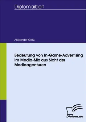 Groß |  Bedeutung von In-Game-Advertising im Media-Mix aus Sicht der Mediaagenturen | eBook | Sack Fachmedien