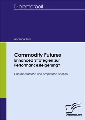 Kern |  Commodity Futures - Enhanced Strategien zur Performancesteigerung? | eBook | Sack Fachmedien