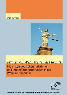 Cordes |  Frauen als Wegbereiter des Rechts: Die ersten deutschen Juristinnen und ihre Reformforderungen in der Weimarer Republik | eBook | Sack Fachmedien