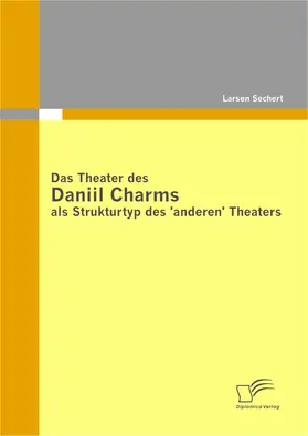 Sechert |  Das Theater des Daniil Charms als Strukturtyp des 'anderen' Theaters | eBook | Sack Fachmedien