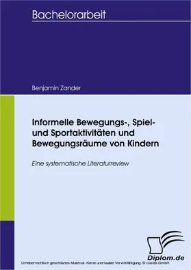 Zander |  Informelle Bewegungs-, Spiel- und Sportaktivitäten und Bewegungsräume von Kindern | eBook | Sack Fachmedien