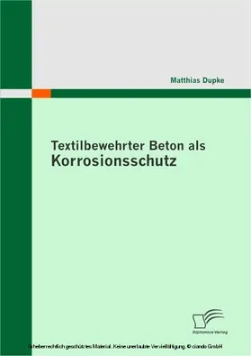 Dupke |  Textilbewehrter Beton als Korrosionsschutz | eBook | Sack Fachmedien