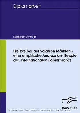 Schmidt |  Preistreiber auf volatilen Märkten - eine empirische Analyse am Beispiel des internationalen Papiermarkts | eBook | Sack Fachmedien