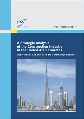 Gorgenländer |  A Strategic Analysis of the Construction Industry in the United Arab Emirates | eBook | Sack Fachmedien