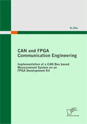 Zhu |  CAN and FPGA Communication Engineering: Implementation of a CAN Bus based Measurement System on an FPGA Development Kit | eBook | Sack Fachmedien
