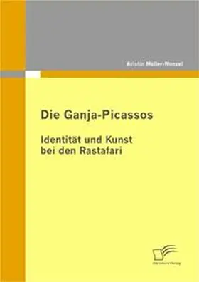 Müller-Wenzel |  Die Ganja-Picassos: Identität und Kunst bei den Rastafari | Buch |  Sack Fachmedien