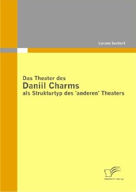 Sechert |  Das Theater des Daniil Charms als Strukturtyp des 'anderen' Theaters | Buch |  Sack Fachmedien