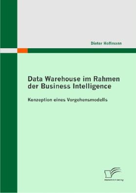 Hoffmann | Data Warehouse im Rahmen der Business Intelligence | Buch | 978-3-8366-9593-0 | sack.de