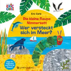 Carle |  Die kleine Raupe Nimmersatt - Wer versteckt sich im Meer? | Buch |  Sack Fachmedien