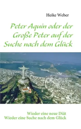 Weber |  Peter Aquin oder der Große Peter auf der Suche nach dem Glück | Buch |  Sack Fachmedien