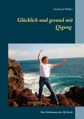 Müller |  Glücklich und gesund mit Qi Gong | Buch |  Sack Fachmedien